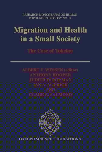 Migration and Health in a Small Society: The Case of Tokelau (Research Monographs on Human Population Biology, 8)