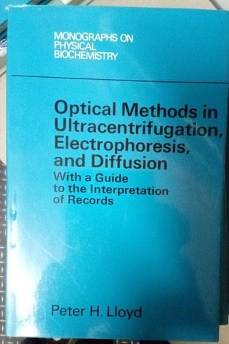 Optical methods in ultracentrifugation, electrophoresis, and diffusion;: With a guide to the interpretation of records, (Monographs on physical biochemistry)