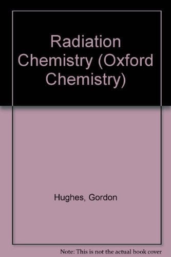 Radiation chemistry (Oxford chemistry series, 6)