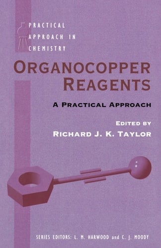 Organocopper Reagents: A Practical Approach (Practical Approach in Chemistry Series)