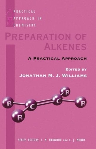 Preparation of Alkenes: A Practical Approach (The Practical Approach in Chemistry Series)