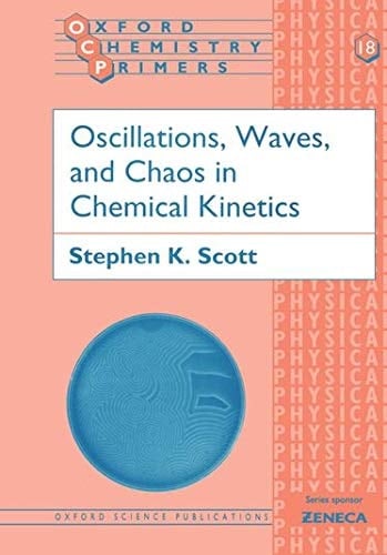 Oscillations, Waves, and Chaos in Chemical Kinetics (Oxford Chemistry Primers)