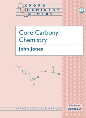 Core Carbonyl Chemistry (Oxford Chemistry Primers, 47)