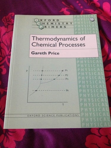Thermodynamics of Chemical Processes (Oxford Chemistry Primers, 56)