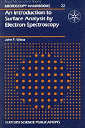 An Introduction to Surface Analysis by Electron Spectroscopy (Royal Microscopical Society Microscopy Handbooks, 22)