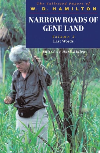 Narrow Roads of Gene Land - The Collected Papers of W. D. Hamilton: Volume 3 - Last Words