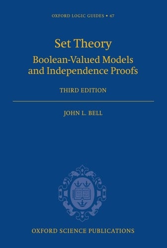 Set Theory: Boolean-Valued Models and Independence Proofs (Oxford Logic Guides, 47)