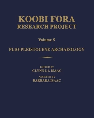 Koobi Fora Research Project: Volume 5: Plio-Pleistocene Archaeology (Koobi Fora Research Project)