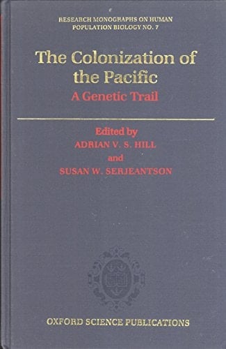 The Colonization of the Pacific: A Genetic Trail (Research Monographs on Human Population Biology, 7)