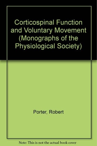 Corticospinal Function and Voluntary Movement (Monographs of the Physiological Society)