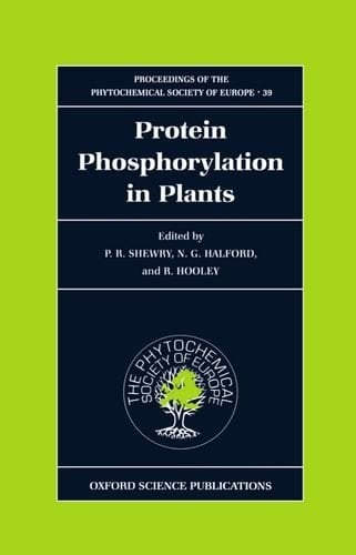 Protein Phosphorylation in Plants (Proceedings of the Phytochemical Society of Europe, 39)