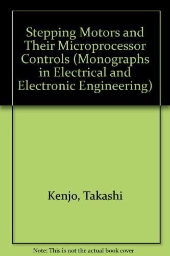 Stepping motors and their microprocessor controls (Monographs in electrical and electronic engineering)