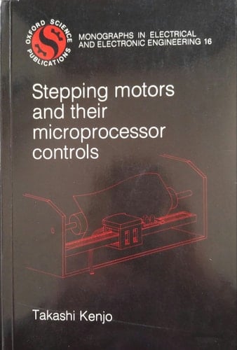 Stepping Motors and Their Microprocessor Controls (Monographs in Electrical and Electronic Engineering, 16)