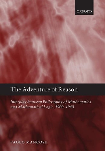 The Adventure of Reason: Interplay Between Philosophy of Mathematics and Mathematical Logic, 1900-1940