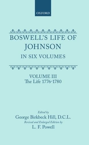 Boswell's Life of Johnson together with Boswell's Journey of a Tour to the Hebrides and Johnson's Diary of a Journey into North Wales: Volume III. The Life (1776-1780)