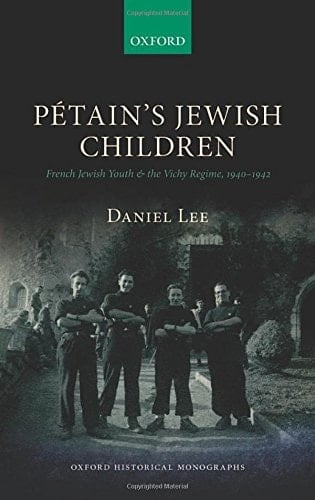 Petain's Jewish Children: French Jewish Youth and the Vichy Regime (Oxford Historical Monographs)