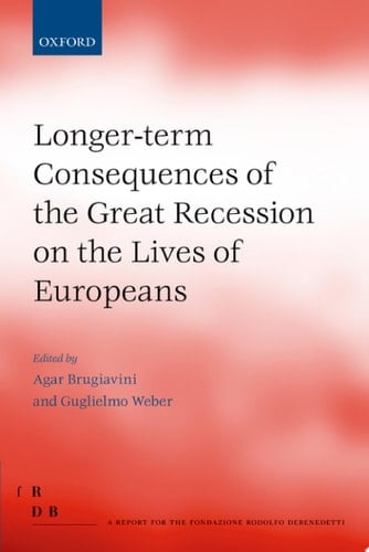 Longer-term Consequences of the Great Recession on the Lives of Europeans (Fondazione Rodolfo Debendetti Reports)