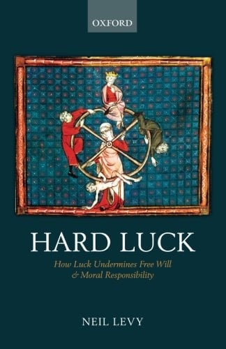 Hard Luck How Luck Undermines Free Will and Moral Responsibility