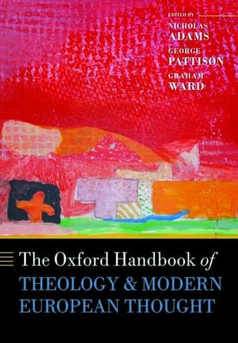 The Oxford Handbook of Theology and Modern European Thought (Oxford Handbooks)