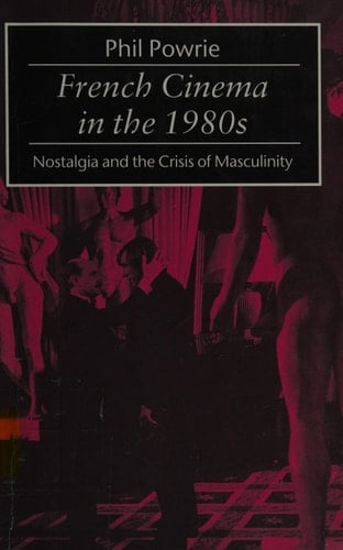 French Cinema in the 1980s: Nostalgia and the Crisis of Masculinity