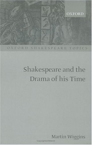 Shakespeare and the Drama of His Time (Oxford Shakespeare Topics)