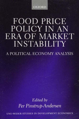 Food Price Policy in an Era of Market Instability: A Political Economy Analysis (WIDER Studies in Development Economics)