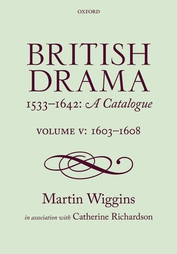 British Drama 1533-1642: A Catalogue: Volume V: 1603-1608