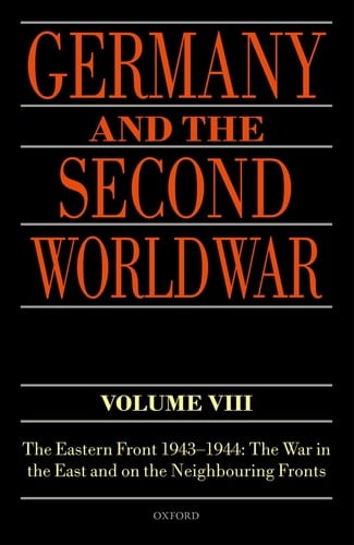 Germany and the Second World War Volume VIII: The Eastern Front 1943-1944: The War in the East and on the Neighbouring Fronts (Germany and the Second World War)