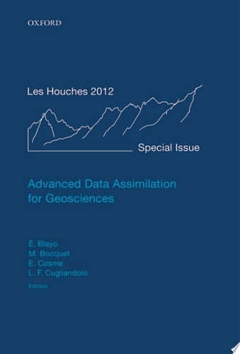 Advanced Data Assimilation for Geosciences: Lecture Notes of the Les Houches School of Physics: Special Issue, June 2012 (Lecture Notes of the Les Houches Summer School)