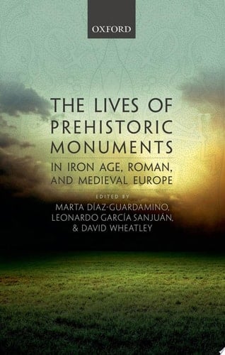 The Lives of Prehistoric Monuments in Iron Age, Roman, and Medieval Europe