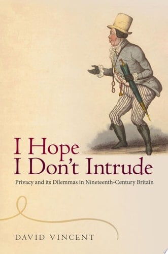 'I Hope I Don't Intrude': Privacy and its Dilemmas in Nineteenth-Century Britain