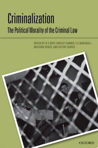 Criminalization: The Political Morality of the Criminal Law