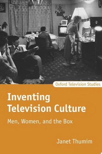 Inventing Television Culture: Men, Women, and the Box (Oxford Television Studies)