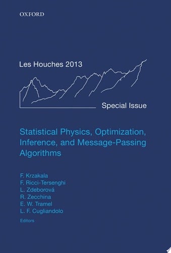Statistical Physics, Optimization, Inference, and Message-Passing Algorithms: Lecture Notes of the Les Houches School of Physics: Special Issue, October 2013 (Lecture Notes of the Les Houches Summer School)