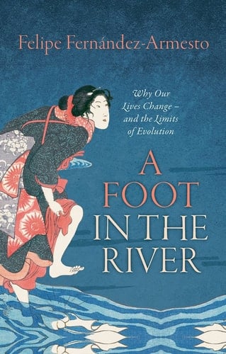 A Foot in the River: Why Our Lives Change -- And the Limits of Evolution