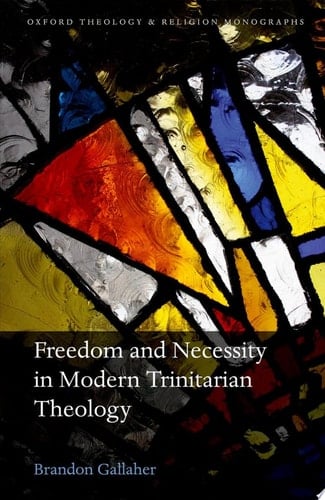 Freedom and Necessity in Modern Trinitarian Theology (Oxford Theology and Religion Monographs)
