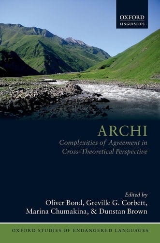 Archi: Complexities of Agreement in Cross-Theoretical Perspective (Oxford Studies of Endangered Languages)