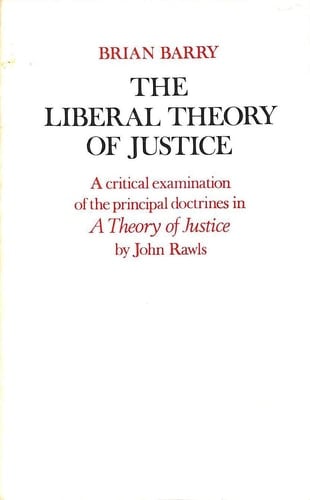 The Liberal Theory of Justice. A Critical Examination of the Principal Doctrines in A Theory Of Justice by John Rawls
