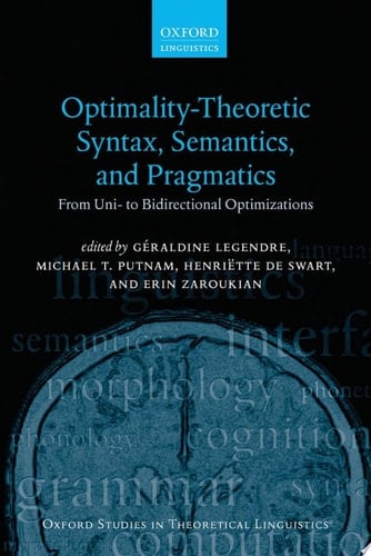 Optimality Theoretic Syntax, Semantics, and Pragmatics: From Uni- to Bidirectional Optimization (Oxford Studies in Theoretical Linguistics)