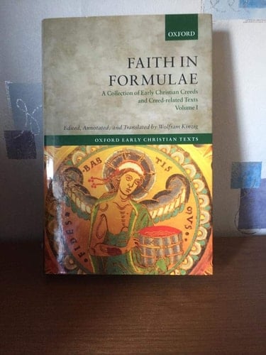 FAITH IN FORMULAE A Collection of Early Christian Creeds and Creed-related Texts Volume IV