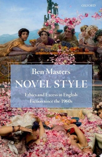 Novel Style: Ethics and Excess in English Fiction since the 1960s