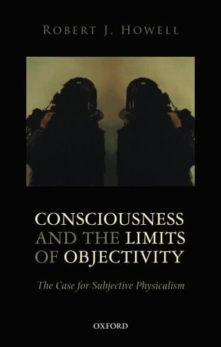 Consciousness and the Limits of Objectivity: The Case for Subjective Physicalism
