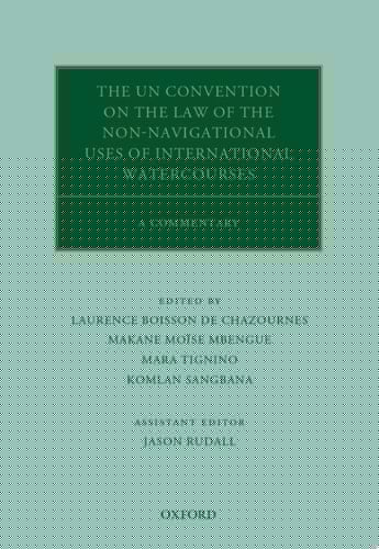The UN Convention on the Law of the Non-Navigational Uses of International Watercourses: A Commentary (Oxford Commentaries on International Law)