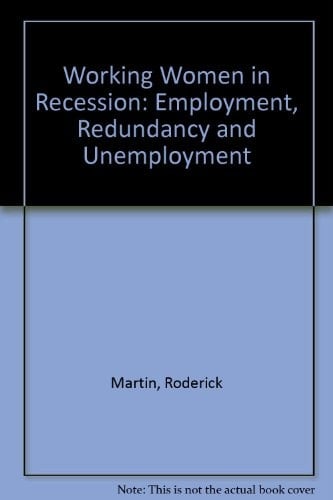 Working Women in Recession: Employment, Redundancy, and Unemployment
