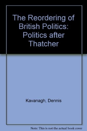 The Reordering of British Politics: Politics after Thatcher