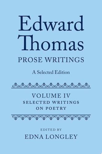 Edward Thomas: Prose Writings: A Selected Edition: Volume IV: Writings on Poetry (Edward Thomas Prose Writing Selected Edition)