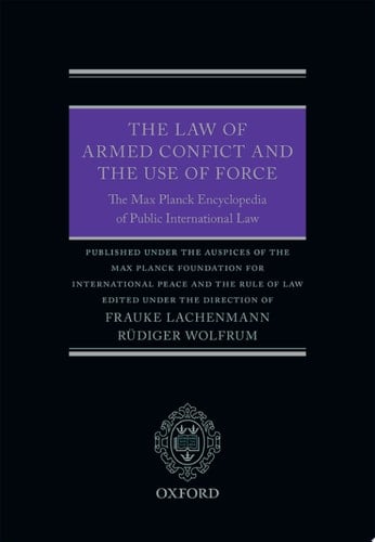 The Law of Armed Conflict and the Use of Force: The Max Planck Encyclopedia of Public International Law