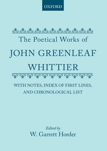 The Poetical Works of John Greenleaf Whittier: with Notes, Index of First Lines and Chronological List