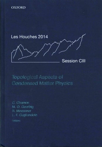 Topological Aspects of Condensed Matter Physics: Lecture Notes of the Les Houches Summer School: Volume 103, August 2014 (Lecture Notes of the Les Houches Summer School)