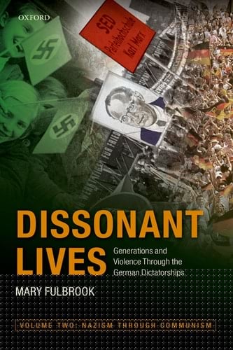 Dissonant Lives: Generations and Violence Through the German Dictatorships